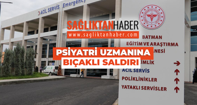 Batman’da Psikiyatri Uzmanına Bıçaklı Saldırı