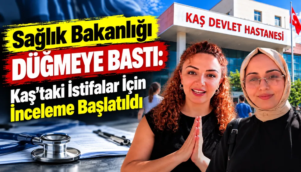 Kaş Devlet Hastanesi’ndeki istifalar için inceleme başlatıldı